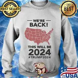 We're back this will be 2024 trump american map s Sweater