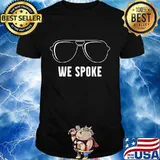 We Spoke Sunglasses Election Shirt