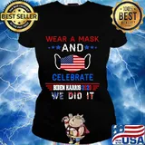 Wear A Mask And Celebrate Biden Harris 2020 We Did It American Flag Shirt Ladies tee