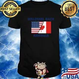 Welcome Back America Canada And USA Flag Canadian Shirt