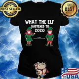 What The Elf Happened To 2020 6 Feet Christmas Shirt Ladies tee
