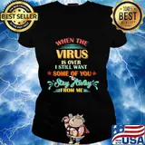When The Virus Is Over I Still Want Some Of You Stay Away From Me Vintage Shirt Ladies tee