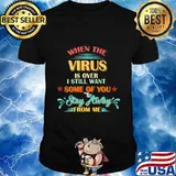 When The Virus Is Over I Still Want Some Of You Stay Away From Me Vintage Shirt