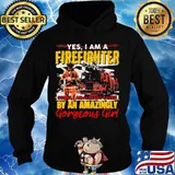 Yes I'm A Firefighter Sorry I Am Already Taken By An Amazingly Gorgeous Girl Shirt Hoodie