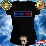 You Are Fired! Red And Blue Election Shirt Ladies tee