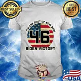 You Can Shut Up Now Man 46 Biden Victory American Flag Shirt