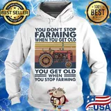 You don't stop farming when youget old you get old when you stop farming vintage retro s Hoodie