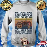 You don't stop farming when youget old you get old when you stop farming vintage retro s Sweater