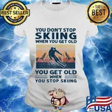 You don't stop skiing when you get old you get old when you stop skiing vintage retro s Ladies tee