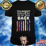 You May Not Know Us But We Got Your Back Fire Police Nurse Correction American Flag Shirt