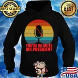 You’re On Mute Mr President Anti Trump Vintage Retro Shirt Hoodie