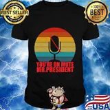 You’re On Mute Mr President Anti Trump Vintage Retro Shirt