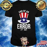 21st 2021 The End Of An Error Political Election Shirt