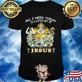 All I Need Today Is A Little Bit Of And A Whole Lot Of Jesus Shirt