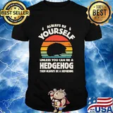 Always Be Yourself Unless You Can Be A Hedgehog Vintage Gift T-Shirt