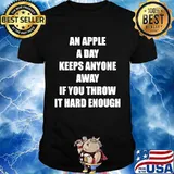 An Apple A Day Keeps Anyone Away If You Throw It Hard Enough Quote Shirt
