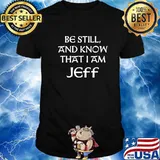 Be Still And Know That I Am Jeff Quote Shirt