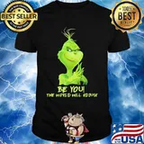 Be You The World Will Adjust Grinch Christmas Shirt