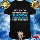 Bet You’ve Never Seen A Surgical Technologist Look Good Scrub Tech Shirt