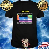 Caution this shirt contains heavy metals and radioactive elements shirt