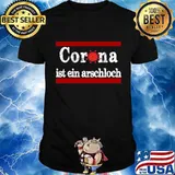 Corona Ist Ein Arschloch Shirt