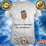 Covid 19 Ruined My Birthday Shirt