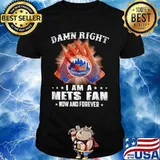 Damn Right I Am An Mets Fan Now And Forever New York Mets Baseball Shirt