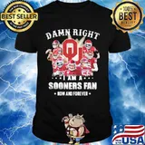 Damn Right I Am Sooners Fan Now And Forever Logo Football Shirt