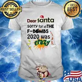 Dear Santa Sorry For All The F Bombs 2020 Was Crazy Merry Christmas Shirt