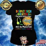 Dispatcher Besties Because Going Crazy Alone Not As Much Fun Shirt Ladies tee