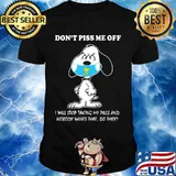 Don't Piss Me Off I Will Stop Taking My Pills And Nobody Wants That Snoopy Wear Mask Corona Virus Shirt