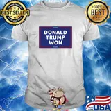 Donald Trump Won President Political Shirt