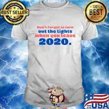 Don’t Forget To Turn Out The Lights 2020 Essential Shirt