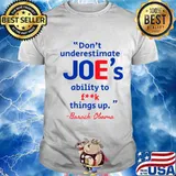 Don’t Underestimate Joe's Ability To Things Up Quote Barack Obama Shirt