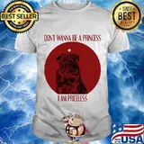 Don’t Wanna Be A Princess I Am Priceless Pug Dog Shirt