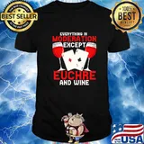 Everything In Moderation Except Euchre And Wine Card Game Player Shirt