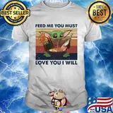 Feed Me You Must Love You I Will Yoda Eat Noodle Vintage Shirt