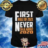 First Rule In 2021 Never Talk About 2020 New Years Eve 2021 Shirt