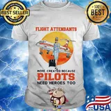 Flight Attendantswere Created Because Pilot Need Hero Moon Blood Shirt