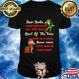 Funny Christmas Dear Santa I Have Been Good All The Year Most Of The Time Once In A While Never Mind Shirt