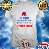 Get Ready! You Have Four More Years Coming Soon Trump 2020 Shirt