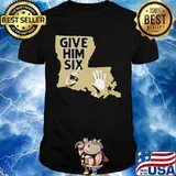 Give Him Six New Orleans Shirt