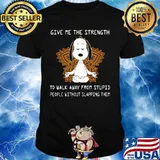 Give Me The Strength To Walk Away From Stupid People Without Slapping Them Snoopy Meditate Shirt