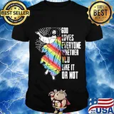 God Loves Everyone Whether You Like It Or Not Jesus Lgbt Shirt