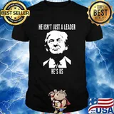 He Isn't Just A Leader He's Us Pro President Trump Shirt