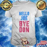 Hello Joe Bye Don Trump Lost Biden Won 2020 Shirt