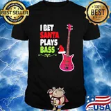 I bet santa plays Bass Guitar Christmas shirt