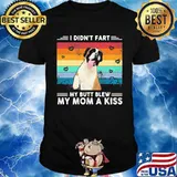I Didn’t Fart My Butt Blew My Mom A Kiss Vintage Shirt