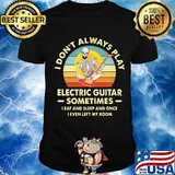 I Don’t Always Play Electric Guitar Sometimes I Eat And Sleep And Once I Even My Room Skull Vintage Shirt