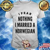 I Fear Nothing I Married A Norwegian Quote Shirt